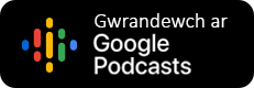 botwm yn cysylltu i'r podlediad ar google podcasts